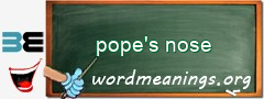 WordMeaning blackboard for pope's nose